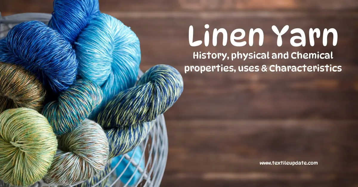 Linen Yarn History, physical and Chemical properties, uses & Characteristics