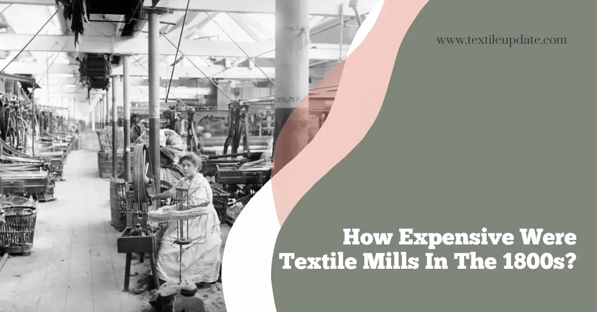 How Expensive Were Textile Mills In The 1800s