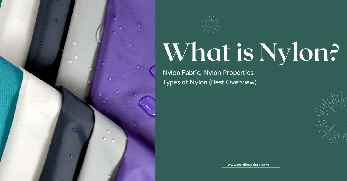 What is Nylon Nylon Fabric, Nylon Properties, Types of Nylon (Best Overview)